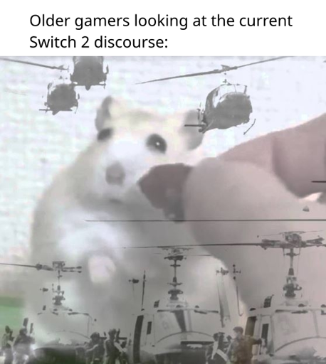 Older games looking at the current Switch 2 discourse: (picture of a hamster having war flashbacks)